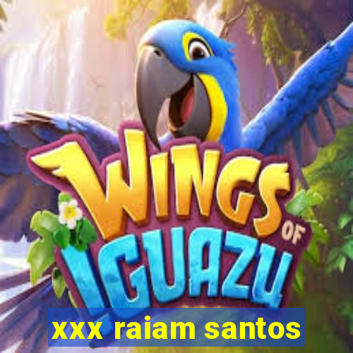 xxx raiam santos